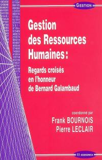 Gestion des ressources humaines : regards croisés en l'honneur de Bernard Galambaud