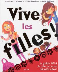 Vive les filles ! : le guide de celles qui seront bientôt ados !