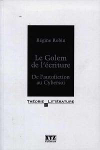 Le golem de l'écriture : de l'autofiction au cybersoi