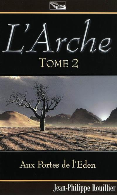 L'arche : trilogie. Vol. 2. Aux portes de l'Eden L'arche : trilogie. Vol. 2. Aux portes de l'Eden