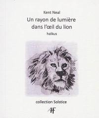 Un rayon de lumière dans l'oeil du lion : haïkus