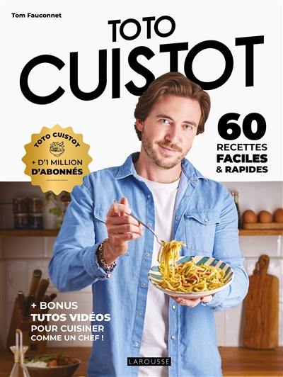 Toto cuistot : 60 recettes faciles & rapides