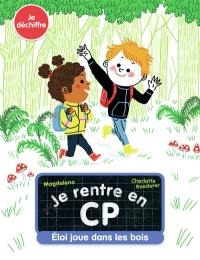 Je rentre en CP. Vol. 9. Eloi joue dans les bois : je déchiffre