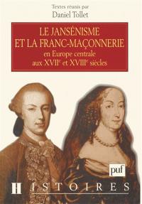 Le jansénisme et la franc-maçonnerie en Europe centrale aux XVIIe et XVIIIe siècles : actes du colloque en Sorbonne des 23 et 24 mai 1998