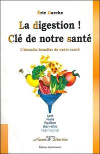 Digestion ! : la clé de notre santé : l'intestin, bouclier de notre santé