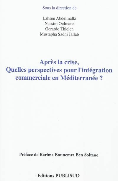 Après la crise : quelles perspectives pour l'intégration commerciale en Méditerranée ?