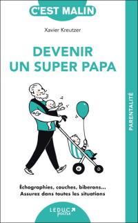 Devenir un super papa : échographies, couches, biberons... assurez dans toutes les situations