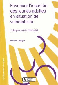 Favoriser l'insertion des jeunes adultes en situation de vulnérabilité : outils pour un suivi individualisé