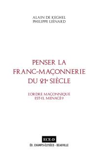 Penser la franc-maçonnerie du 21e siècle : l'ordre maçonnique est-il menacé ? : dialogue fraternel