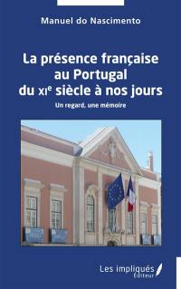 La présence française au Portugal du XIe siècle à nos jours : un regard, une mémoire