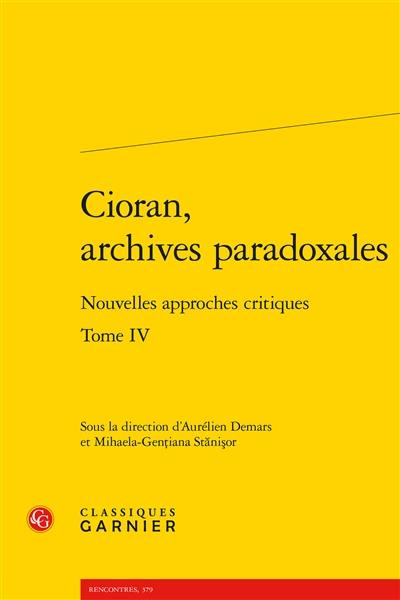 Cioran, archives paradoxales : nouvelles approches critiques. Vol. 4