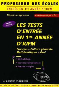 Les tests d'entrée en 1re année d'IUFM : français, mathématiques, culture générale, oral