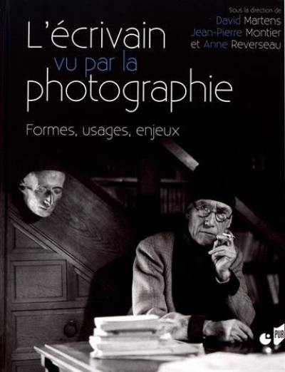 L'écrivain vu par la photographie : formes, usages, enjeux