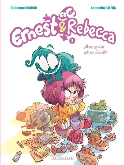 Ernest & Rebecca. Vol. 1. Mon copain est un microbe