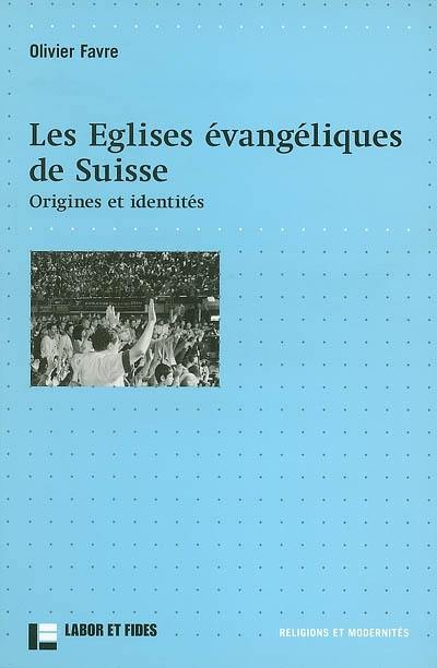 Les églises évangéliques de Suisse : origines et identités