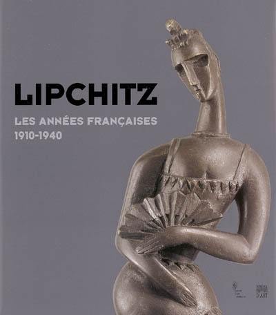 Lipchitz : les années françaises de 1910 à 1940