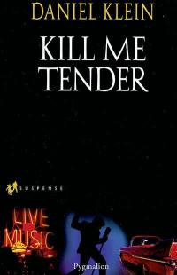 Kill me tender