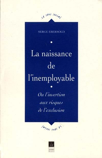 La naissance de l'inemployable ou L'insertion aux risques de l'exclusion