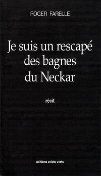 Je suis un rescapé des bagnes du Neckar : récit