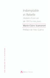 Indomptable et rebelle : histoire d'une vie de 1913 à nos jours