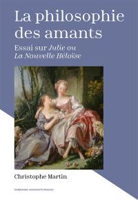 La philosophie des amants : essai sur Julie ou La nouvelle Héloïse