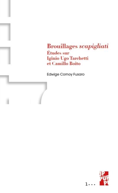 Brouillages Scapigliati : études sur Iginio Ugo Tarchetti et Camillo Boito