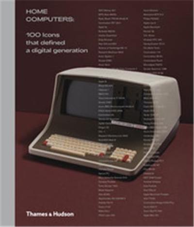 Home Computers 100 Icons that Defined a Digital Generation