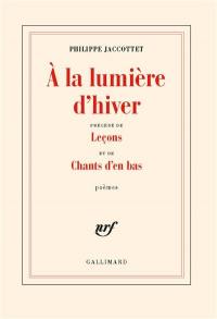 A la lumière d'hiver. Leçons. Chants d'en bas