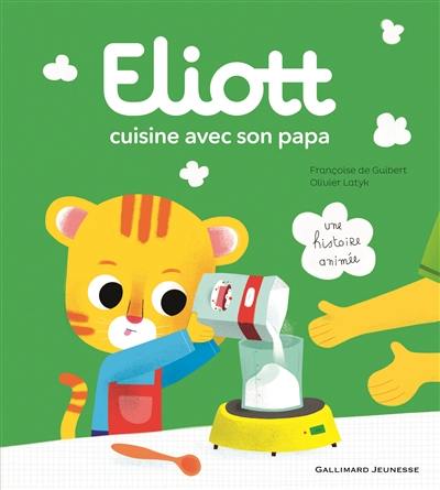 Eliott. Vol. 1. Eliott cuisine avec son papa