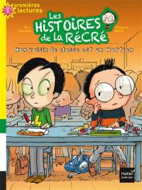 Les histoires de la récré. Vol. 4. Mon voisin de classe est un Martien : niveau 1