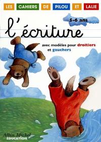 L'écriture : modèles pour droitiers et gauchers, 5-6 ans : les cahiers de Pilou et Lalie