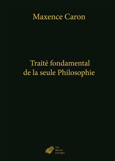 De la philosophie. Vol. 4. Traité fondamental de la seule philosophie