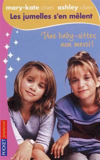 Les jumelles s'en mêlent : Mary-Kate Olsen, Ashley Olsen. Vol. 1. Une baby-sitter, non merci !