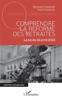 Comprendre la réforme des retraites : la loi du 14 avril 2023