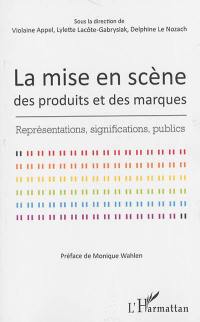 La mise en scène des produits et des marques : représentations, significations, publics