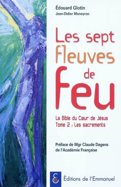 La Bible du coeur de Jésus. Vol. 2. Les sept fleuves de feu : les sacrements