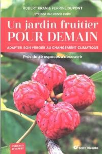 Un jardin fruitier pour demain : adapter son verger au changement climatique : près de 40 espèces à découvrir