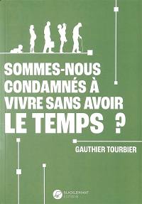 Sommes-nous tous condamnés à vivre sans avoir le temps ?