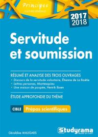 Servitude et soumission : résumé et analyse des trois ouvrages Discours de la servitude volontaire, Etienne de La Boétie ; Lettres persanes, Montesquieu ; Une maison de poupée, Henrik Ibsen : étude approfondie du thème 2017-2018, cible prépas scientifiques