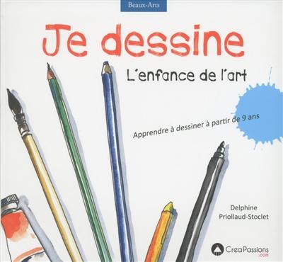 Je dessine : l'enfance de l'art : apprendre à dessiner à partir de 9 ans