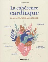 La cohérence cardiaque : le guide pratique au quotidien