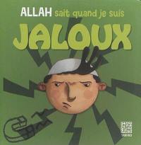 Allah sait quand je suis jaloux