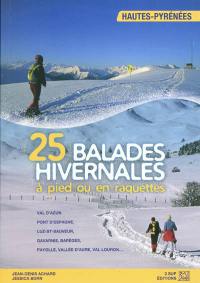 25 balades hivernales à pied ou en raquettes : Haute-Pyrénées : val d'Azun, pont d'Espagne, Luz-St-Sauveur, Gavarnie, Barèges, Payolle, vallée d'Aure, val Louron...