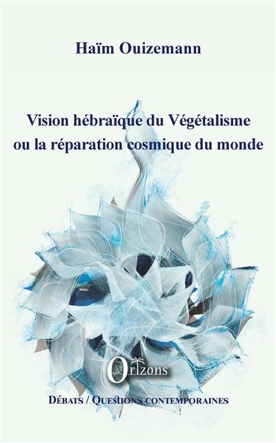 Vision hébraïque du végétalisme ou La réparation cosmique du monde