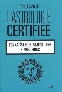 L'astrologie certifiée : connaissances, statistiques & prévisions