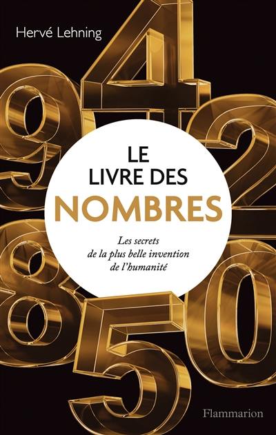 Le livre des nombres : les secrets de la plus belle invention de l'humanité