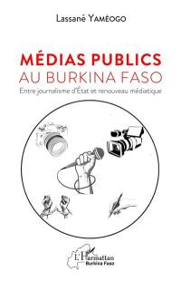 Médias publics au Burkina Faso : entre journalisme d'Etat et renouveau médiatique