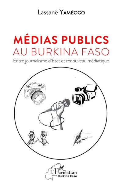 Médias publics au Burkina Faso : entre journalisme d'Etat et renouveau médiatique