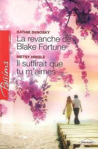 La revanche de Blake Fortune. Il suffirait que tu m'aimes