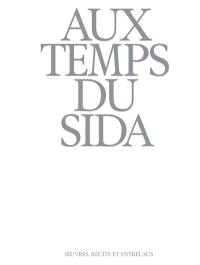 Aux temps du sida : oeuvres, récits et entrelacs